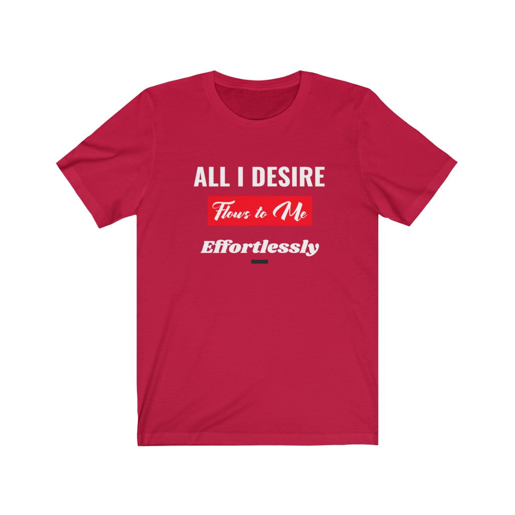 Unisex Jersey All I Desire Short Sleeve Tee.