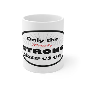 Only the Strong survive Mug 11oz.