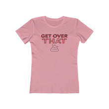 Load image into Gallery viewer, Women&#39;s &quot;Get Over That&quot;  Boyfriend Tee. $19.99
