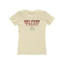 Load image into Gallery viewer, Women&#39;s &quot;Get Over That&quot;  Boyfriend Tee. $19.99
