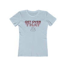 Load image into Gallery viewer, Women&#39;s &quot;Get Over That&quot;  Boyfriend Tee. $19.99
