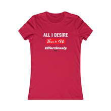 Load image into Gallery viewer, Women&#39;s All I Desire Favorite Tee. $19.99
