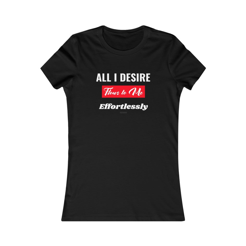 Women's All I Desire Favorite Tee. $19.99